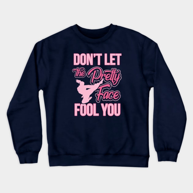 Don't Let The Pretty Face Fool You Karate Crewneck Sweatshirt by pho702